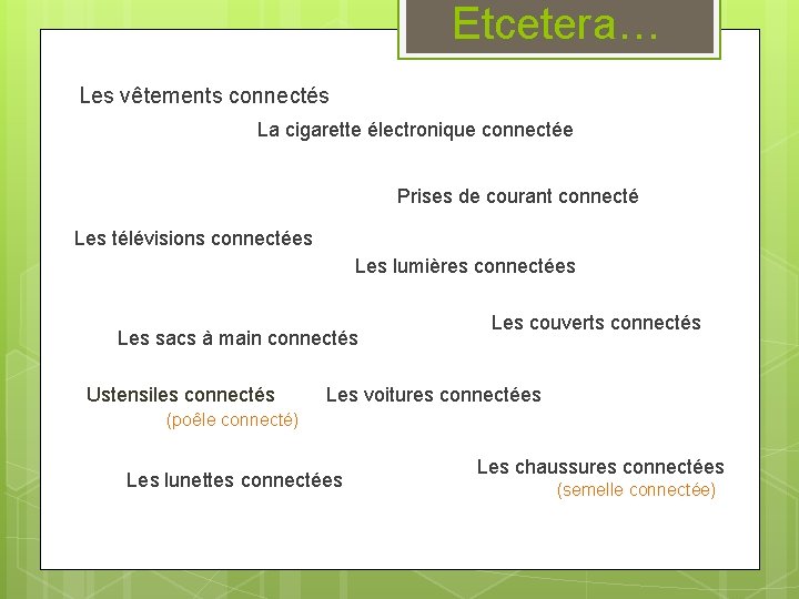 Etcetera… Les vêtements connectés La cigarette électronique connectée Prises de courant connecté Les télévisions