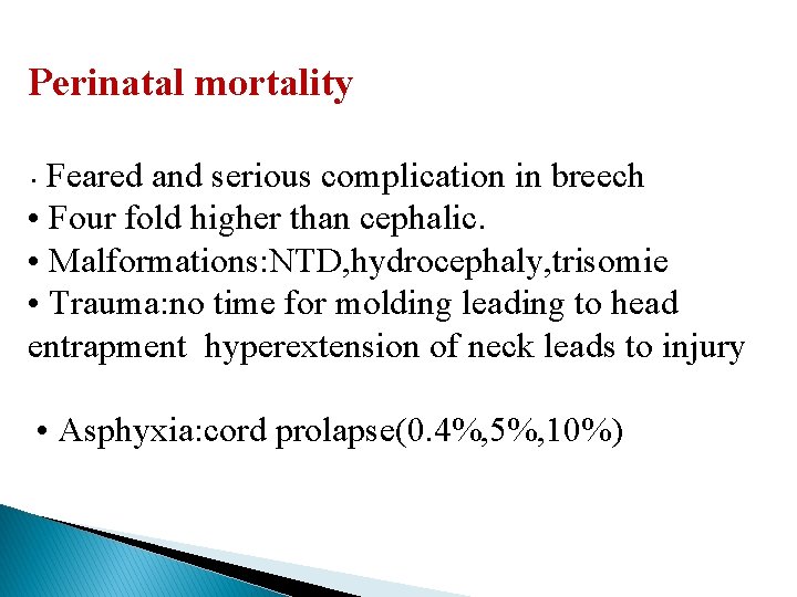 Perinatal mortality Feared and serious complication in breech • Four fold higher than cephalic.
