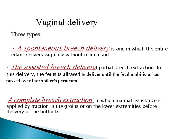 Vaginal delivery Three types: • A spontaneous breech delivery infant delivers vaginally without manual