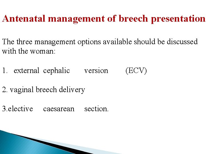 Antenatal management of breech presentation The three management options available should be discussed with