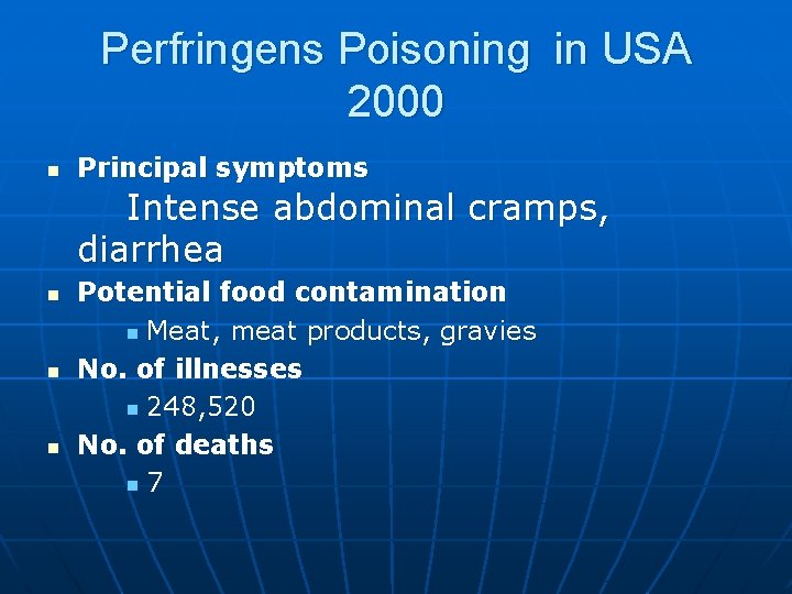 Perfringens Poisoning in USA 2000 n Principal symptoms Intense abdominal cramps, diarrhea n n