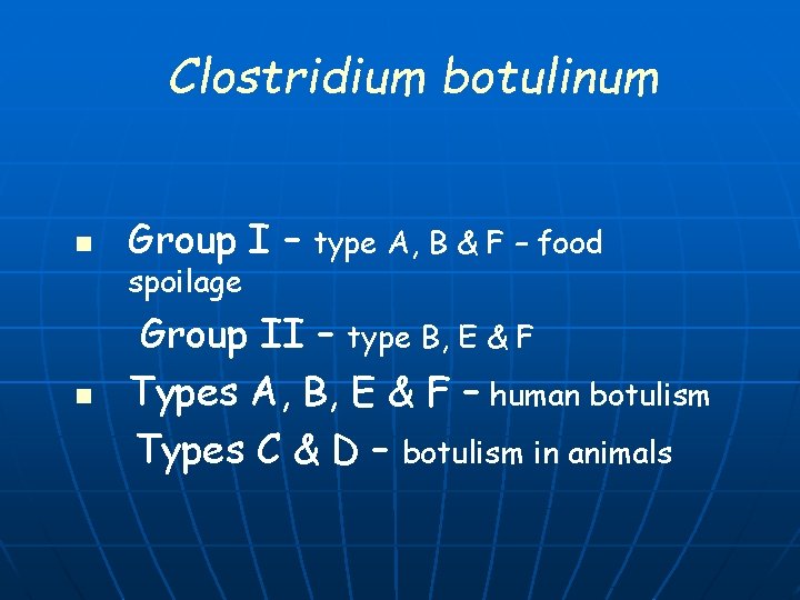 Clostridium botulinum n Group I – spoilage n type A, B & F –