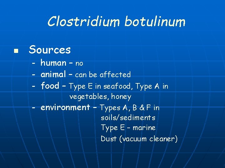 Clostridium botulinum n Sources - human – no - animal – can be affected