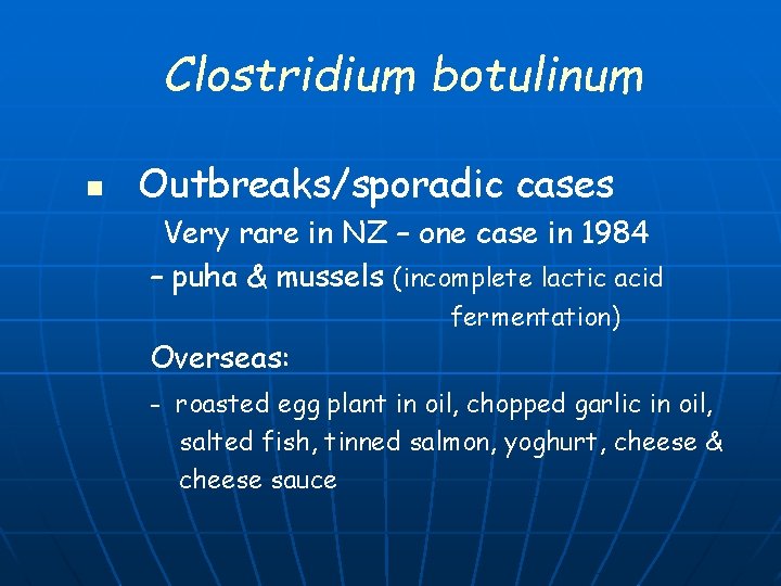 Clostridium botulinum n Outbreaks/sporadic cases Very rare in NZ – one case in 1984