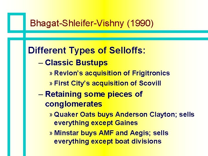 Bhagat-Shleifer-Vishny (1990) Different Types of Selloffs: – Classic Bustups » Revlon’s acquisition of Frigitronics