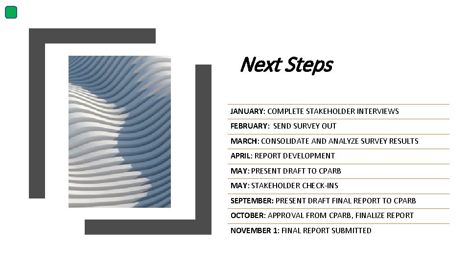 Next Steps JANUARY: COMPLETE STAKEHOLDER INTERVIEWS FEBRUARY: SEND SURVEY OUT MARCH: CONSOLIDATE AND ANALYZE