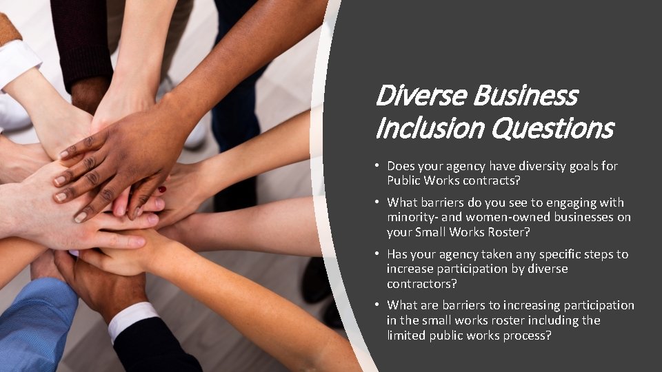 Diverse Business Inclusion Questions • Does your agency have diversity goals for Public Works