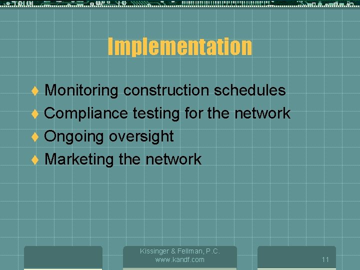 Implementation Monitoring construction schedules t Compliance testing for the network t Ongoing oversight t