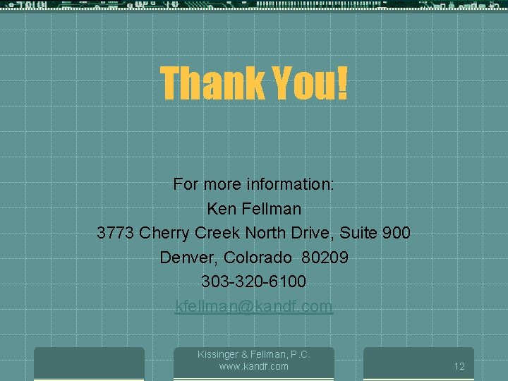 Thank You! For more information: Ken Fellman 3773 Cherry Creek North Drive, Suite 900