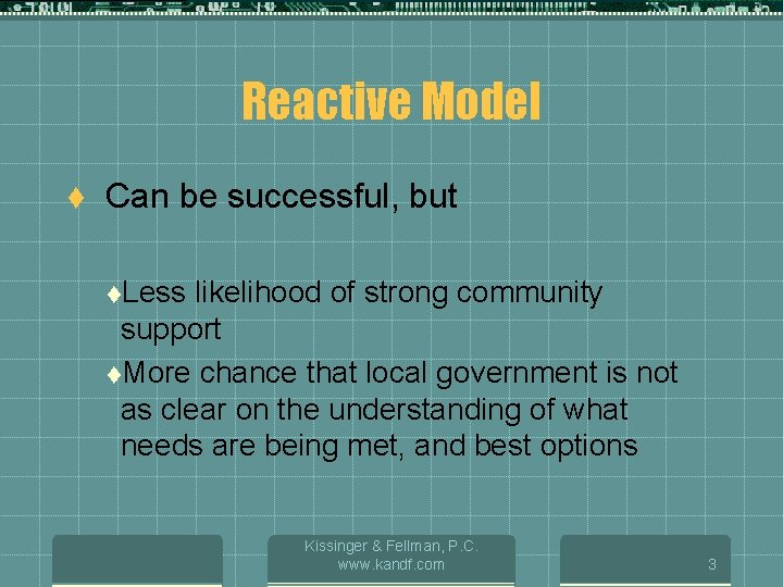Reactive Model t Can be successful, but t. Less likelihood of strong community support