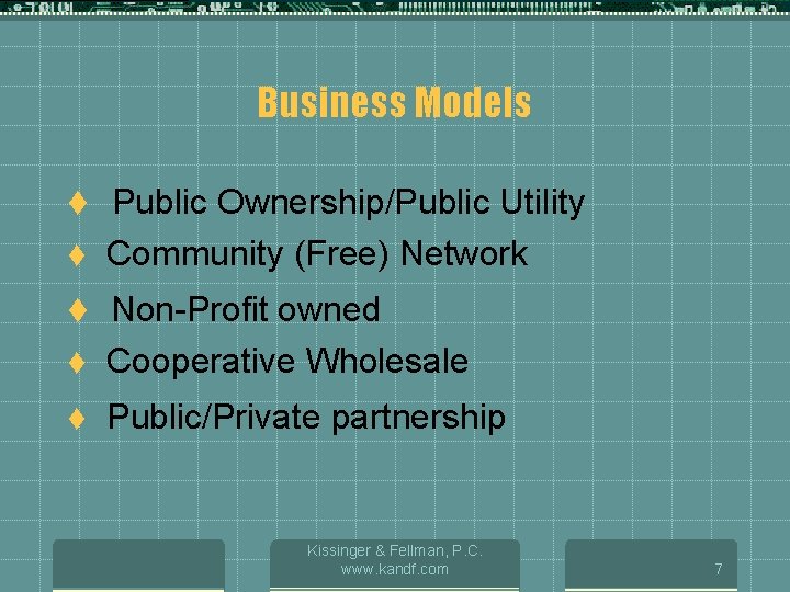 Business Models t Public Ownership/Public Utility t Community (Free) Network t Non-Profit owned t