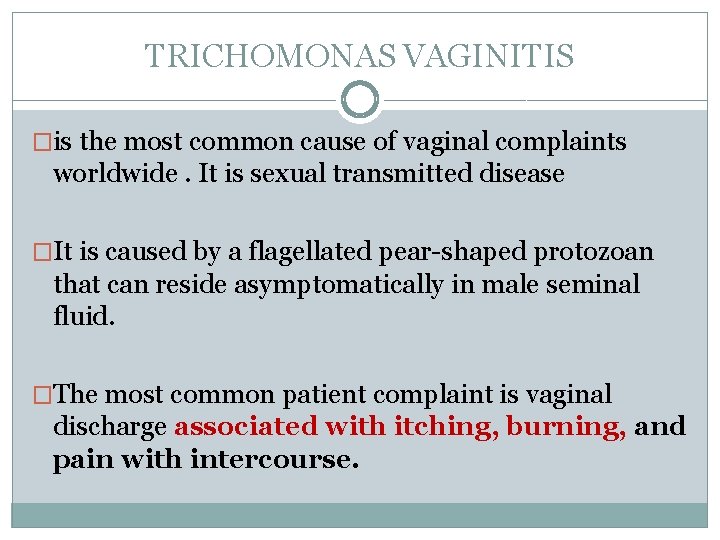 TRICHOMONAS VAGINITIS �is the most common cause of vaginal complaints worldwide. It is sexual