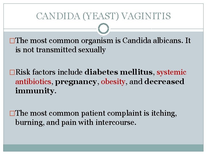 CANDIDA (YEAST) VAGINITIS �The most common organism is Candida albicans. It is not transmitted