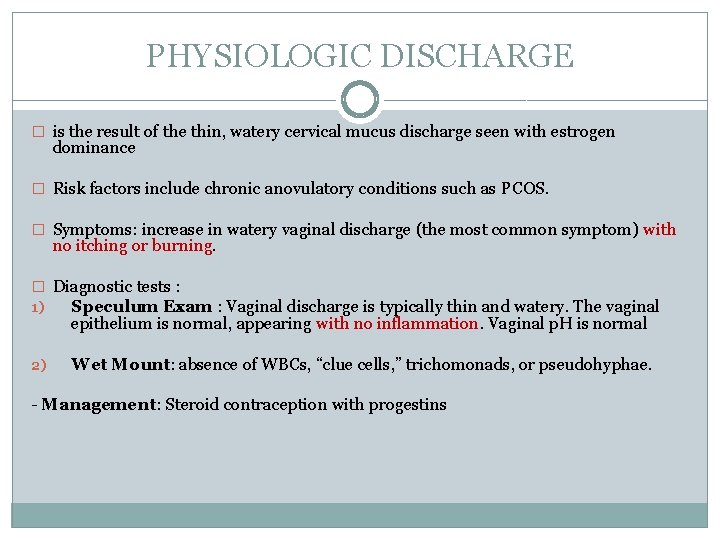 PHYSIOLOGIC DISCHARGE � is the result of the thin, watery cervical mucus discharge seen