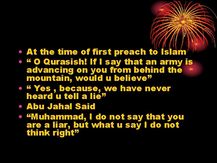  • At the time of first preach to Islam • “ O Qurasish!