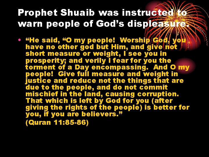 Prophet Shuaib was instructed to warn people of God’s displeasure. • “He said, “O