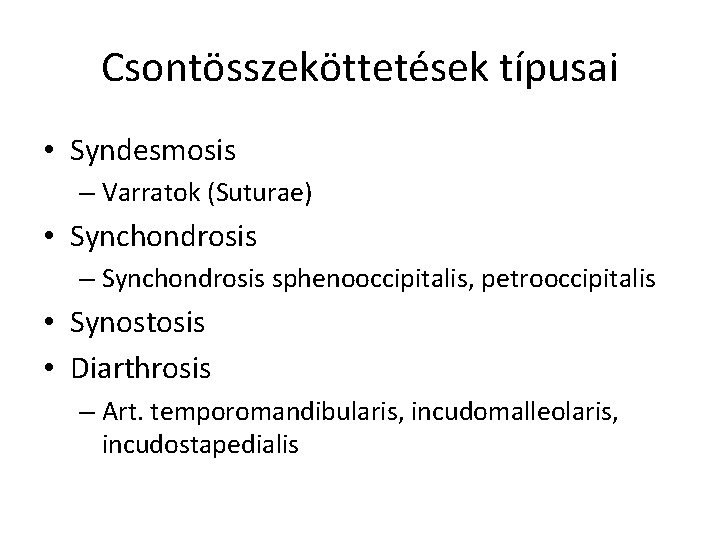 Csontösszeköttetések típusai • Syndesmosis – Varratok (Suturae) • Synchondrosis – Synchondrosis sphenooccipitalis, petrooccipitalis •