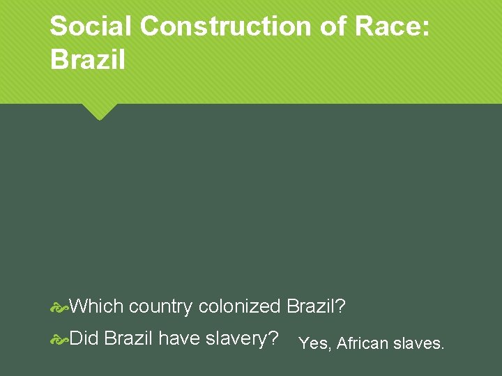 Social Construction of Race: Brazil Which country colonized Brazil? Did Brazil have slavery? Yes,