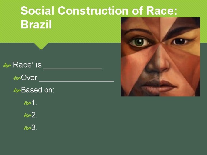 Social Construction of Race: Brazil ‘Race’ is _______ Over _________ Based on: 1. 2.