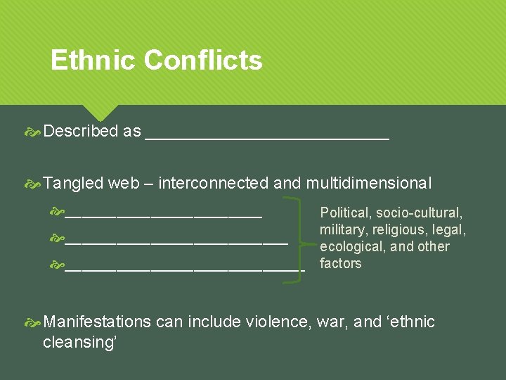 Ethnic Conflicts Described as _____________ Tangled web – interconnected and multidimensional __________________________ Political, socio-cultural,