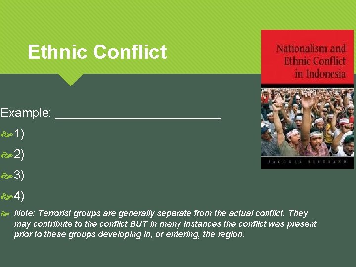 Ethnic Conflict Example: ____________ 1) 2) 3) 4) Note: Terrorist groups are generally separate