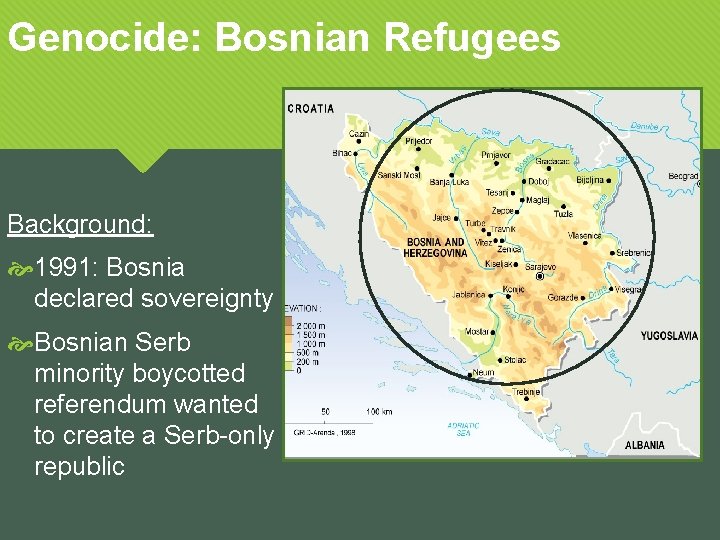 Genocide: Bosnian Refugees Background: 1991: Bosnia declared sovereignty Bosnian Serb minority boycotted referendum wanted