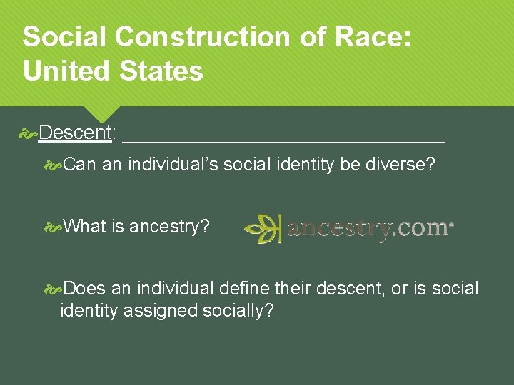 Social Construction of Race: United States Descent: _______________ Can an individual’s social identity be