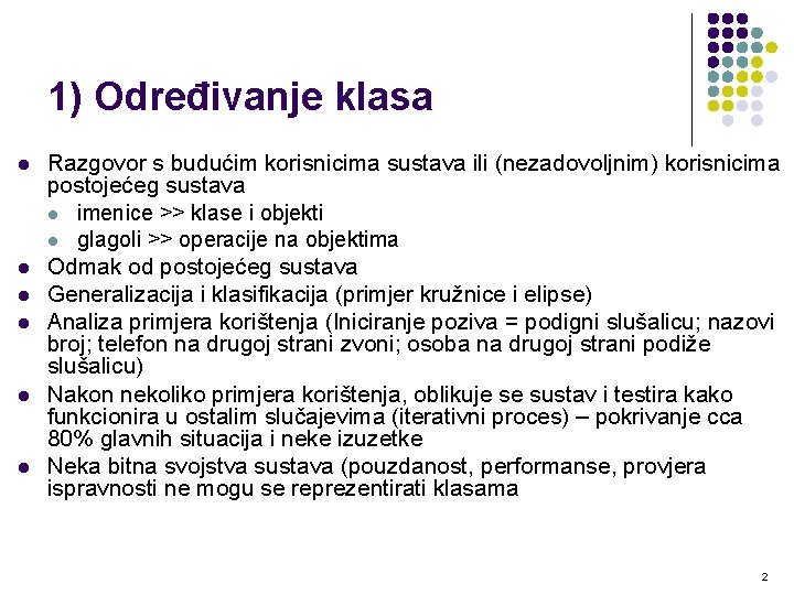 1) Određivanje klasa l l l Razgovor s budućim korisnicima sustava ili (nezadovoljnim) korisnicima