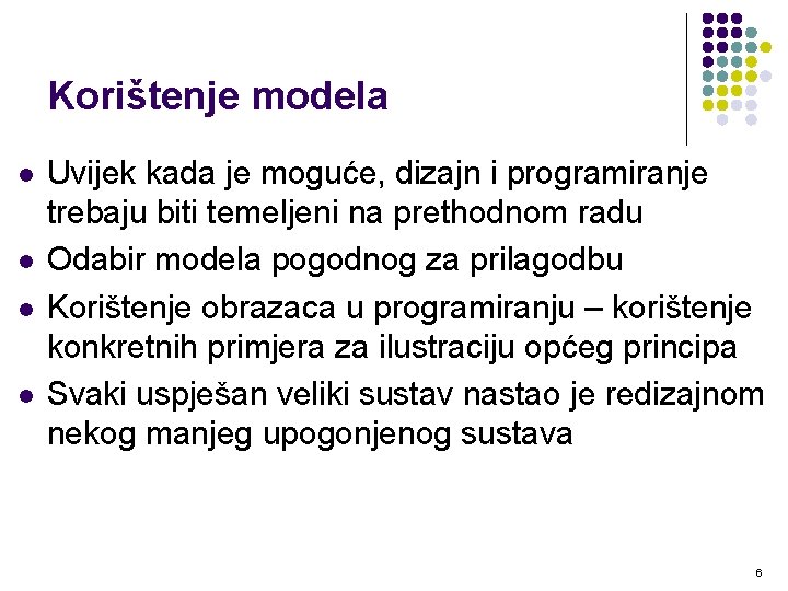 Korištenje modela l l Uvijek kada je moguće, dizajn i programiranje trebaju biti temeljeni