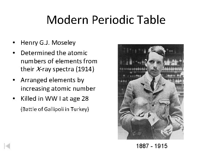 Modern Periodic Table • Henry G. J. Moseley • Determined the atomic numbers of