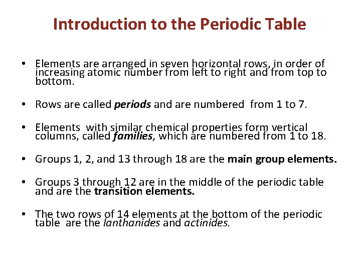 Introduction to the Periodic Table • Elements are arranged in seven horizontal rows, in