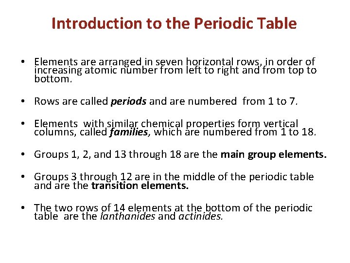 Introduction to the Periodic Table • Elements are arranged in seven horizontal rows, in