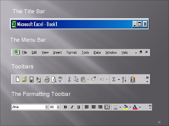 The Title Bar The Menu Bar Toolbars The Formatting Toolbar 24 