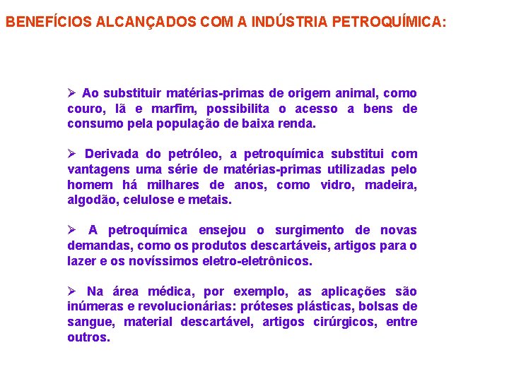 BENEFÍCIOS ALCANÇADOS COM A INDÚSTRIA PETROQUÍMICA: Ø Ao substituir matérias-primas de origem animal, como