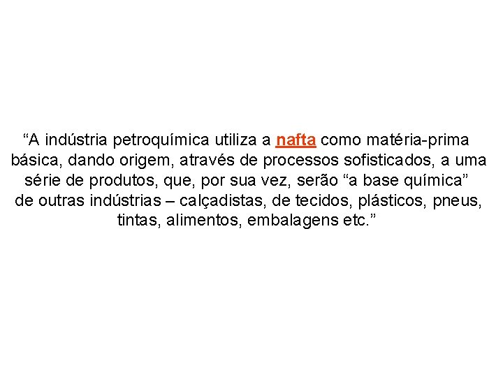 “A indústria petroquímica utiliza a nafta como matéria-prima básica, dando origem, através de processos