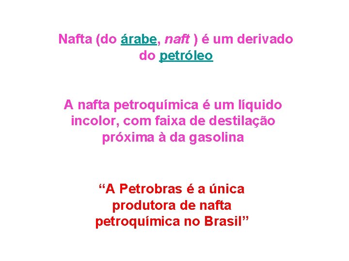 Nafta (do árabe, naft ) é um derivado do petróleo A nafta petroquímica é