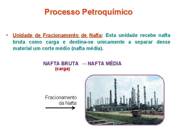 Processo Petroquímico • Unidade de Fracionamento de Nafta: Esta unidade recebe nafta bruta como