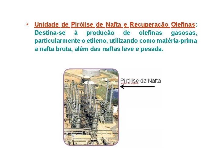  • Unidade de Pirólise de Nafta e Recuperação Olefinas: Destina-se à produção de