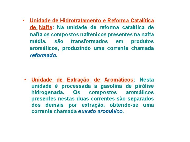  • Unidade de Hidrotratamento e Reforma Catalítica de Nafta: Na unidade de reforma