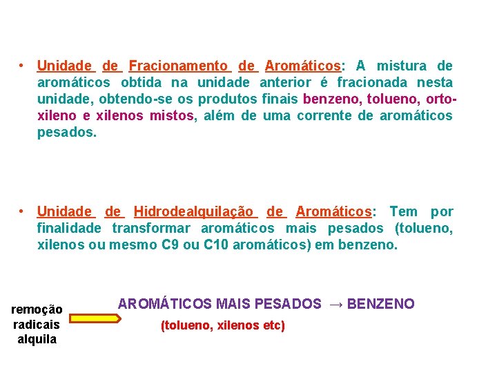  • Unidade de Fracionamento de Aromáticos: A mistura de aromáticos obtida na unidade