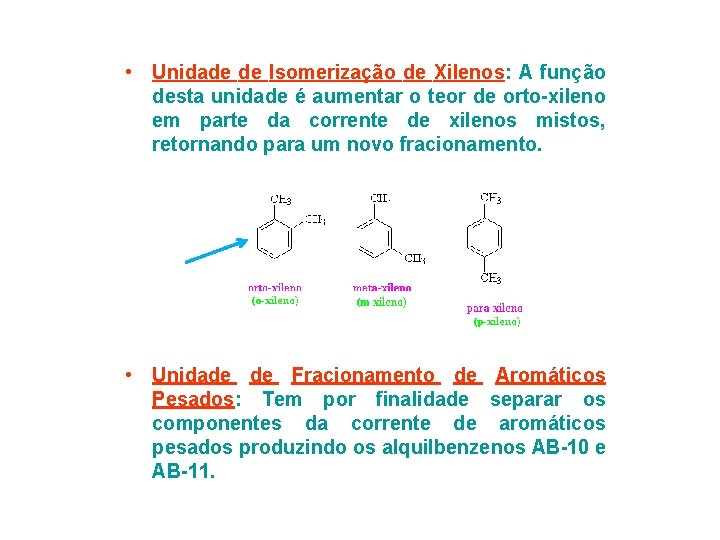  • Unidade de Isomerização de Xilenos: A função desta unidade é aumentar o