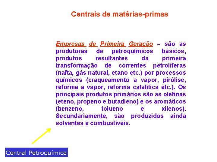 Centrais de matérias-primas Empresas de Primeira Geração – são as produtoras de petroquímicos básicos,