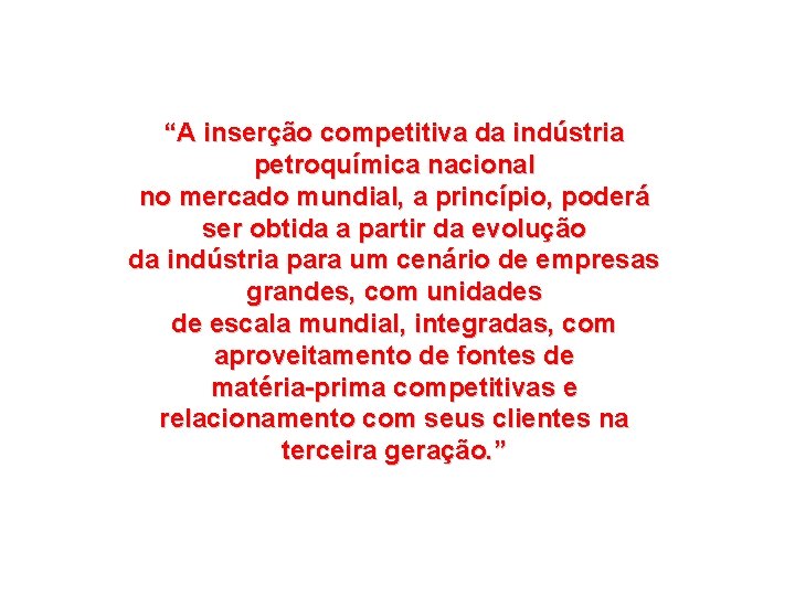 “A inserção competitiva da indústria petroquímica nacional no mercado mundial, a princípio, poderá ser