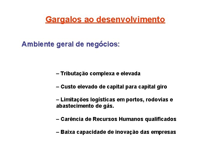 Gargalos ao desenvolvimento Ambiente geral de negócios: – Tributação complexa e elevada – Custo