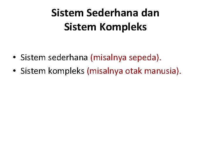 Sistem Sederhana dan Sistem Kompleks • Sistem sederhana (misalnya sepeda). • Sistem kompleks (misalnya