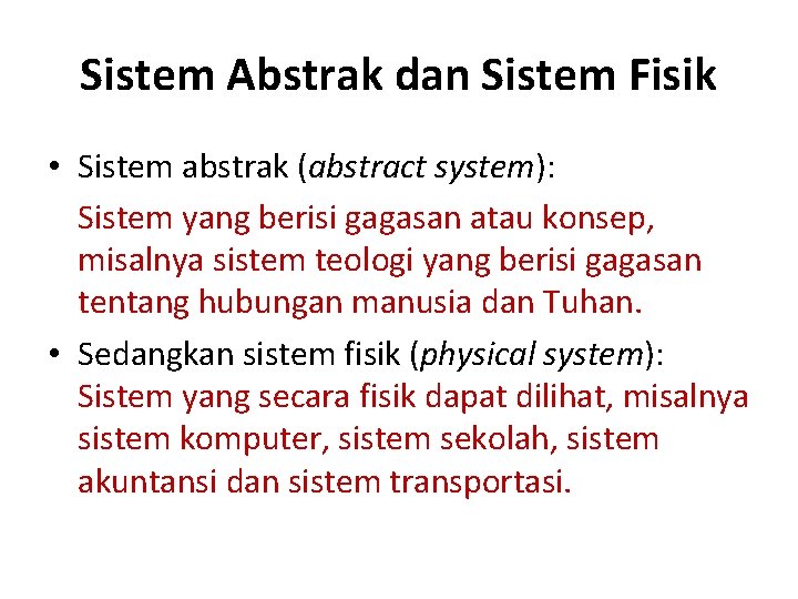 Sistem Abstrak dan Sistem Fisik • Sistem abstrak (abstract system): Sistem yang berisi gagasan