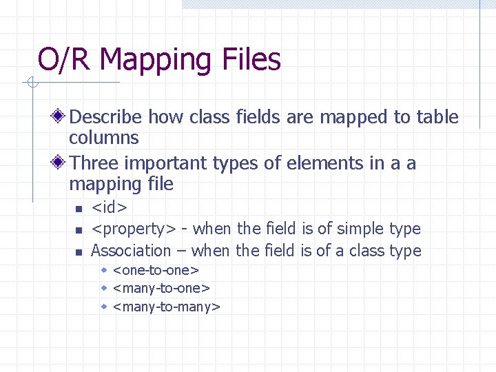 O/R Mapping Files Describe how class fields are mapped to table columns Three important
