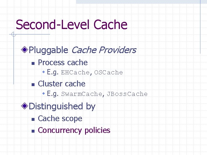 Second-Level Cache Pluggable Cache Providers n Process cache w E. g. EHCache, OSCache n