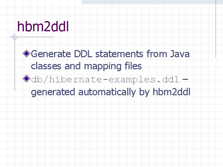 hbm 2 ddl Generate DDL statements from Java classes and mapping files db/hibernate-examples. ddl