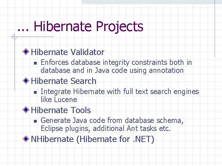 . . . Hibernate Projects Hibernate Validator n Enforces database integrity constraints both in